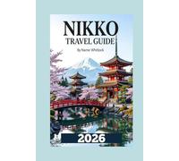 Nikko Travel Guide: From World Heritage Shrines to Scenic Trails and Hot Springs (Global Adventure)