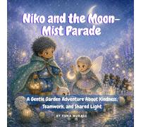 Niko and the Moon-Mist Parade: A Gentle Garden Adventure About Kindness, Teamwork, and Shared Light (Niko's Gentle Adventures)