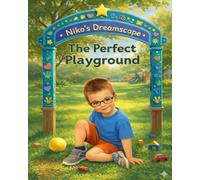 Niko’s Dreamscape: The Perfect Playground: A journey of bravery, belonging, and the power of play