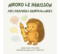 Nikoko le Hérisson - Mes premiers gribouillages: Cahier d’éveil pour bébé - Coordination main-œil et créativité