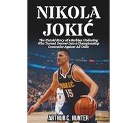 NIKOLA JOKIĆ BIOGRAPHY: The Untold Story of a Serbian Underdog Who Turned Denver Into a Championship Contender Against All Odds