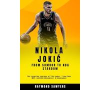Nikola Jokić From Sombor to NBA Stardom: The Inspiring Journey of “The Joker,” Two-Time MVP, and NBA Champion [ A biography] (Basketball Legends ... Career, and Legacy of the Game’s Superstars)