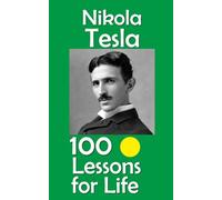 Nikola Tesla: 100 Lessons for Life