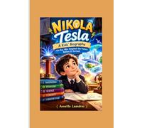 NIKOLA TESLA: A Kids’ Biography_____The Boy Who Imagined the Future Before It Arrived