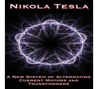 Nikola Tesla A New System of Alternating Current Motors & Transformers and Nikola Tesla Multicolor