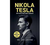 Nikola Tesla: An Electrifying Genius