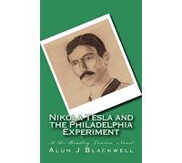 Nikola Tesla and the Philadelphia Experiment: A Dr Bradley Lewton novel: Volume 1 (The Dr Bradley J Lewton Novels)