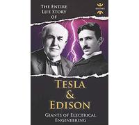 NIKOLA TESLA AND THOMAS EDISON: Two Outstanding Inventors. The Entire Life Story: 7 (The Biography Collection)