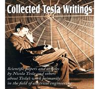Nikola Tesla Collected Tesla Writings; Scientific Papers & Articles by Tesla Nikola Tesla Multicolor