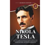 Nikola Tesla: Eine Geschichte von Visionen und Innovationen für Neugierige Kinder und Geschichtsbegeisterte (Die Bedrock-Reihe)