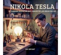 Nikola Tesla: El Curioso Inventor Que Convirtió Las Ideas En Luz: 10 (Soñadores Que Lo Hicieron)