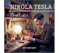 Nikola Tesla: El Curioso Inventor Que Convirtió Las Ideas En Luz: 10 (Soñadores Que Lo Hicieron)
