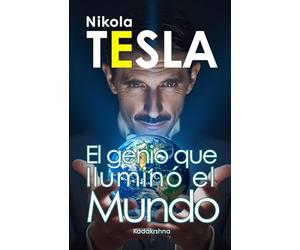 Nikola Tesla: El genio que iluminó al mundo: 5 (Científicos de lo Invisible: Ingenieros de la Conciencia)