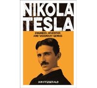 Nikola Tesla : Engineer, Inventor and Visionary Genius