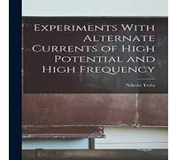 Nikola Tesla Experiments With Alternate Currents of High Potential & High in White Nikola Tesla White