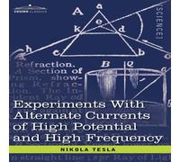 Nikola Tesla Experiments with Alternate Currents of High Potential & High in White Nikola Tesla White