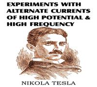 Nikola Tesla Experiments with Alternate Currents of High Potential & High Nikola Tesla Multicolor