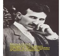 Nikola Tesla Experiments with Alternate Currents of Very High Frequency and Nikola Tesla Multicolor
