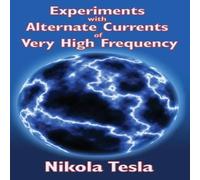 Nikola Tesla Experiments with Alternate Currents of Very High Frequency and Nikola Tesla Multicolor