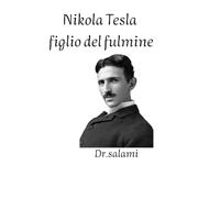 Nikola Tesla, figlio del fulmine: "Nikola Tesla: L’inventore che ha cambiato il mondo con la sua genialità e visione del futuro