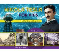 Nikola Tesla for Kids: His Life, Ideas, and Inventions, with 21 Activities (For Kids series)