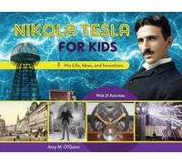 Nikola Tesla for Kids: His Life, Ideas, and Inventions, with 21 Activities (For Kids series)