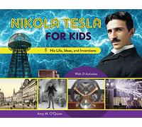 Nikola Tesla for Kids: His Life, Ideas, and Inventions, with 21 Activities (For Kids series)