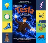 Nikola Tesla for Kids: The Life, Inventions, and Ideas of the Genius Who Transformed Electricity : A Biography for Children (Great Scientists Biographies for Kids)