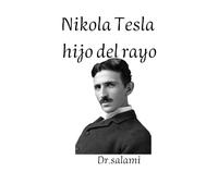 Nikola Tesla, hijo del rayo: Nikola Tesla: El genio que iluminó el futuro