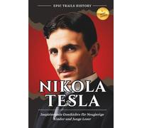 Nikola Tesla: Inspirierende Geschichte für Neugierige Kinder und Junge Leser (Epische Pfade Geschichts Abenteuer)