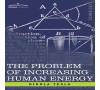 Nikola Tesla Problem of Increasing Human Energy: With Special Reference to the Nikola Tesla Multicolor