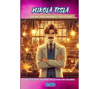 Nikola Tesla: The Boy Who Imagined the Future (Motivational Reading Series for Children)