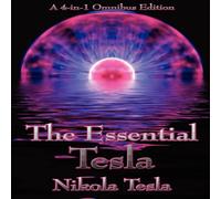 Nikola Tesla The Essential Tesla: A New System of Alternating Current Motors in White Nikola Tesla White
