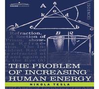 Nikola Tesla The Problem of Increasing Human Energy: With Special Reference to Nikola Tesla Multicolor