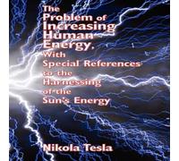 Nikola Tesla The Problem of Increasing Human Energy, with Special References to in White Nikola Tesla White