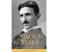 Nikola Tesla: The Visionary Genius Who Illuminated the World and Challenged the Future