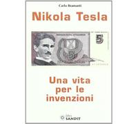 Nikola Tesla. Una vita per le invenzioni