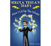 Nikola Tesla's Diary - How I Lit Up The World: (Educational Book with Illustrations For Children)
