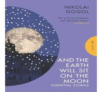 Nikolai Gogol And the Earth Will Sit on the Moon: Essential Stories Paperback Book Nikolai Gogol Multicolor