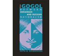 Nikolai Gogol: Between Ukrainian and Russian Nationalism