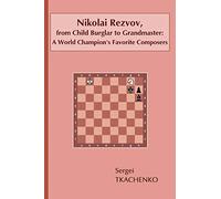 Nikolai Rezvov, from Child Burglar to Grandmaster: A World Champion's Favorite Composers: 2