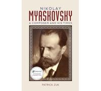 Nikolay Myaskovsky: A Composer and His Times
