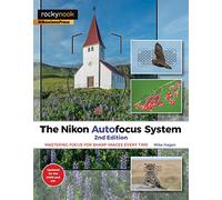 Nikon Autofocus System,the: Mastering Focus for Sharp Images Every Time