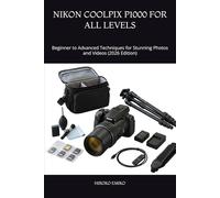 NIKON COOLPIX P1000 FOR ALL LEVELS: Beginner to Advanced Techniques for Stunning Photos and Videos (2026 Edition)