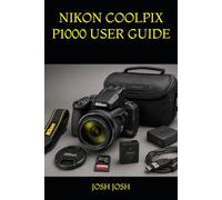 NIKON COOLPIX P1000 USER GUIDE: A Complete Practical Manual to Master the 125× Optical Zoom Camera, Wildlife Photography, Moon Shots, 4K Video, Advanced Settings, and Real-World Shooting Techniques