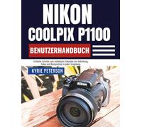 Nikon Coolpix P1100 Benutzerhandbuch: Einfache Schritte zum mühelosen Erkunden von Belichtung, Fokus und Komposition in jeder Umgebung.