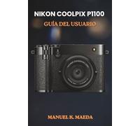 NIKON COOLPIX P1100 GUÍA DEL USUARIO: Manual definitivo paso a paso con consejos prácticos sobre el funcionamiento de la cámara, la edición de fotos y los estilos de disparo.