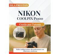 Nikon Coolpix P1100 Guida per l'utente: Dalla configurazione alla padronanza con chiarezza e sicurezza