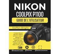 Nikon Coolpix P1100 Guide d'utilisation: Un manuel étape par étape pour configurer, maîtriser les réglages et débloquer les fonctionnalités afin de ... et des vidéos fluides en toute confiance