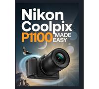 NIKON COOLPIX P1100 MADE EASY